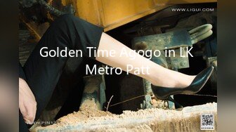 Golden Time Agogo in LK Metro Patt